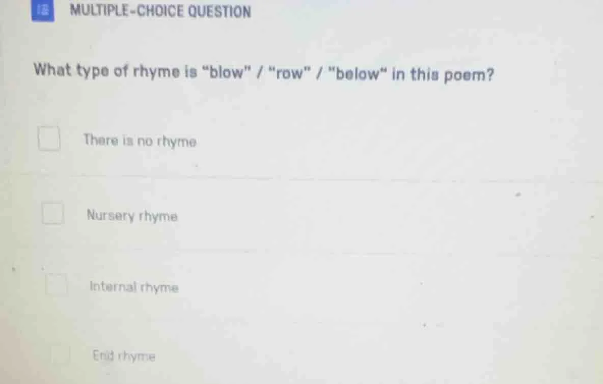multiple-choice question what type of rhyme is \blow\ / ow\ / \below\ i…