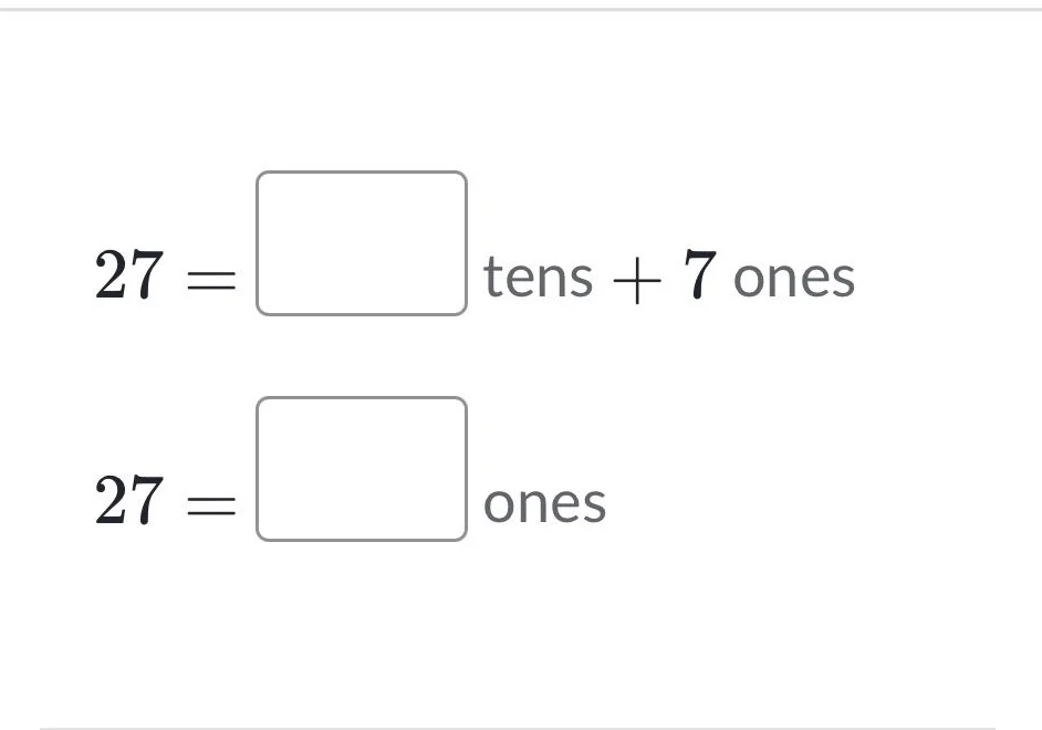 27 = □ tens + 7 ones 27 = □ ones