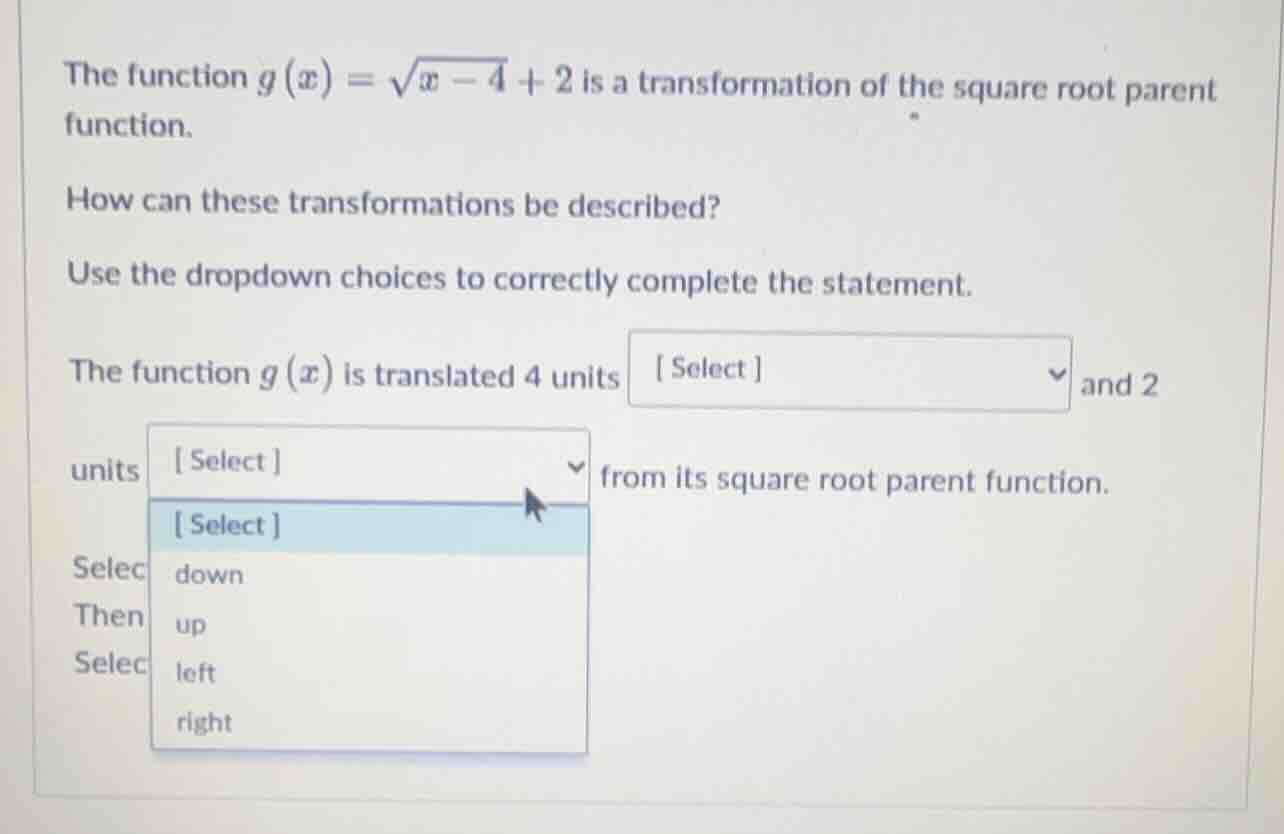 the function $g(x)=sqrt{x - 4}+2$ is a transformation of the square roo…