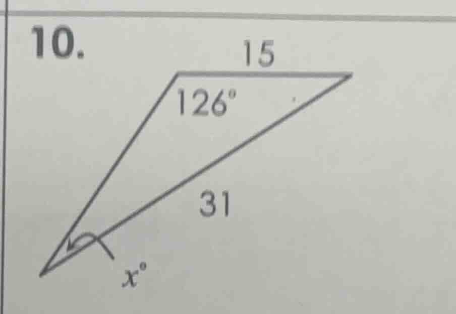 10. （triangle with side 15, side 31, angle 126°, and angle x°）
