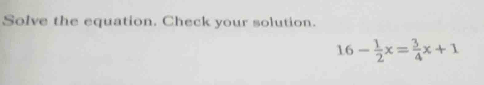 solve the equation. check your solution. 16 - \\frac{1}{2}x = \\frac{3}…