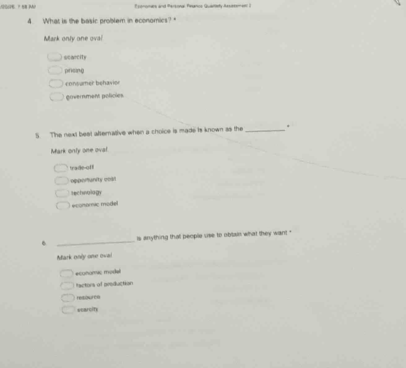 4 what is the basic problem in economics? * mark only one oval scarcity…