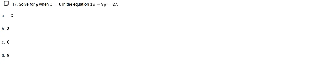 17. solve for ( y ) when ( x = 0 ) in the equation ( 3x - 9y = 27 ). a.…