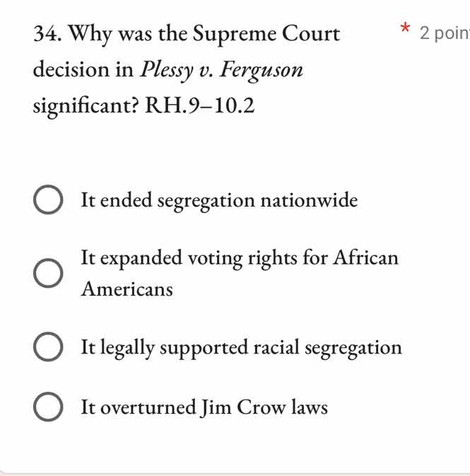 34. why was the supreme court decision in plessy v. ferguson significan…