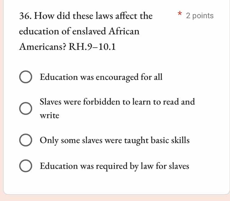36. how did these laws affect the education of enslaved african america…