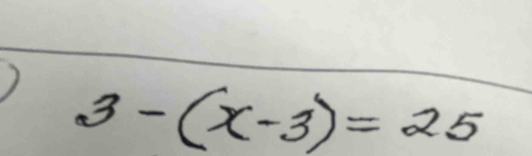 3 - (x - 3) = 25