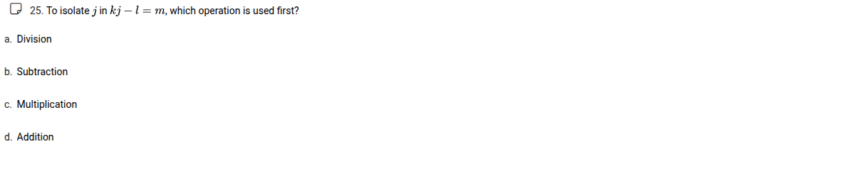 25. to isolate ( j ) in ( kj - l = m ), which operation is used first? …