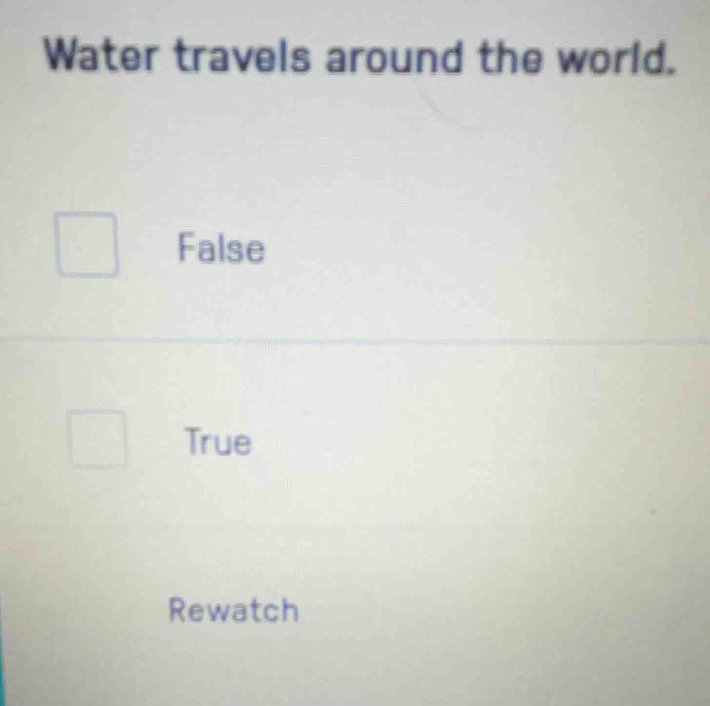 water travels around the world. false true rewatch