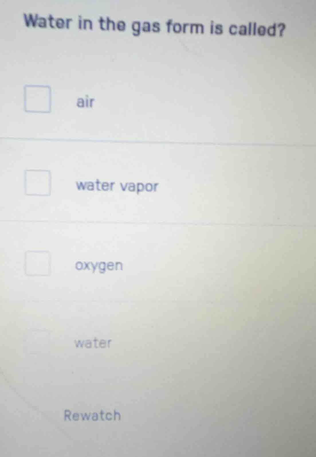 water in the gas form is called? air water vapor oxygen water rewatch