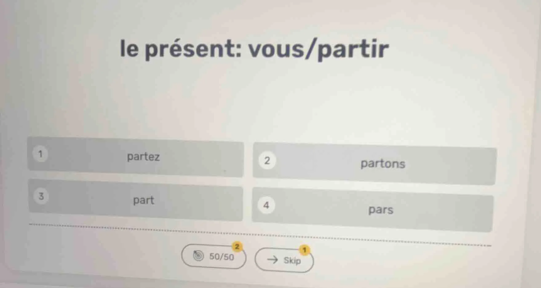 le présent: vous/partir 1 partez 2 partons 3 part 4 pars 50/50 skip