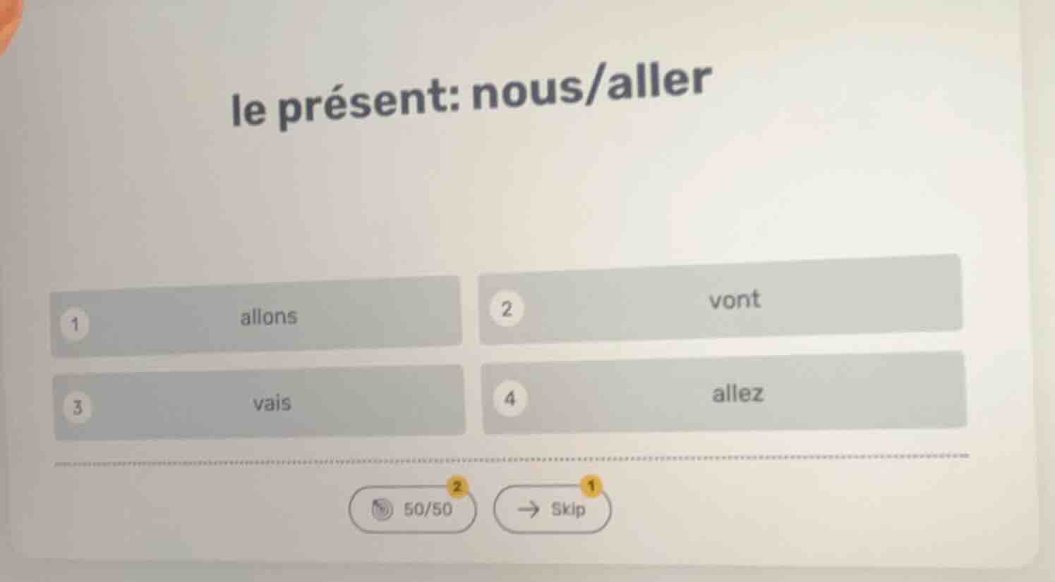 le présent: nous/aller 1 allons 2 vont 3 vais 4 allez