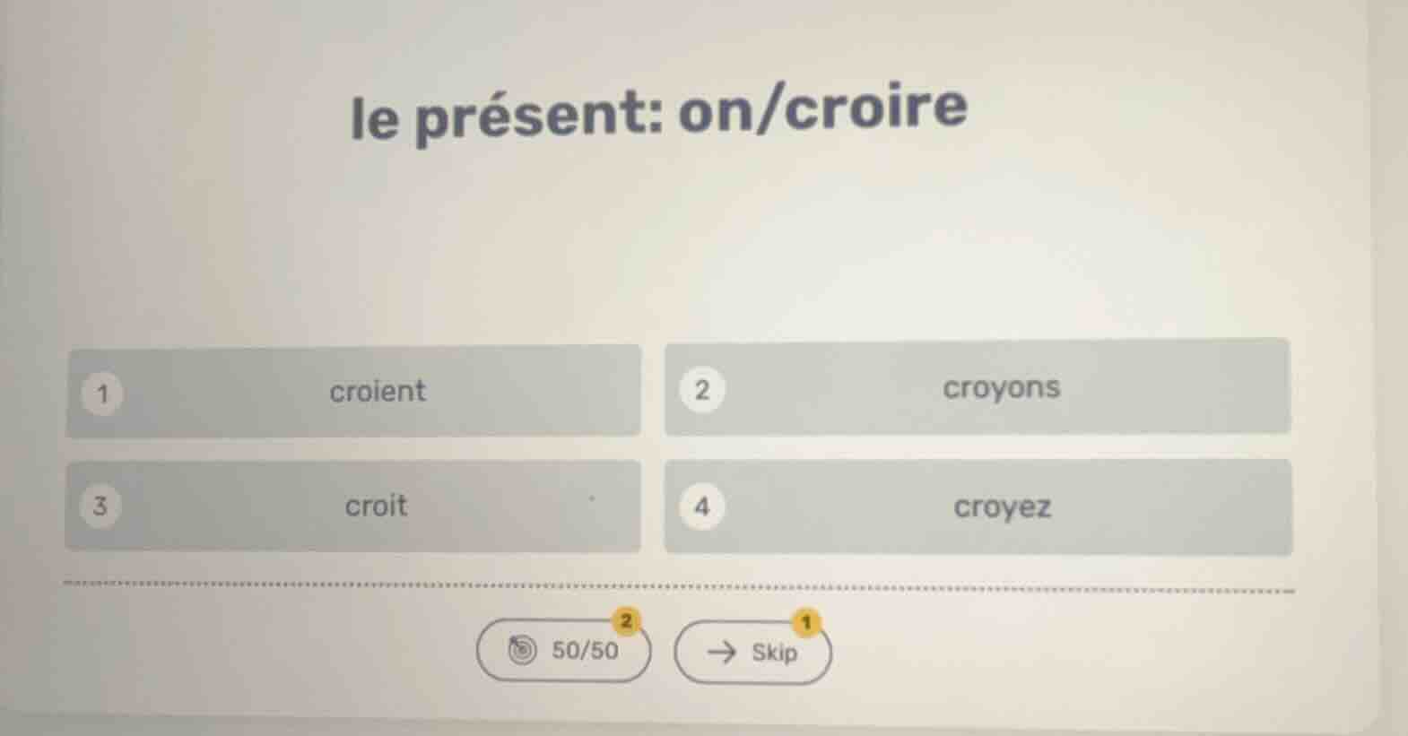 le présent: on/croire 1 croient 2 croyons 3 croit 4 croyez