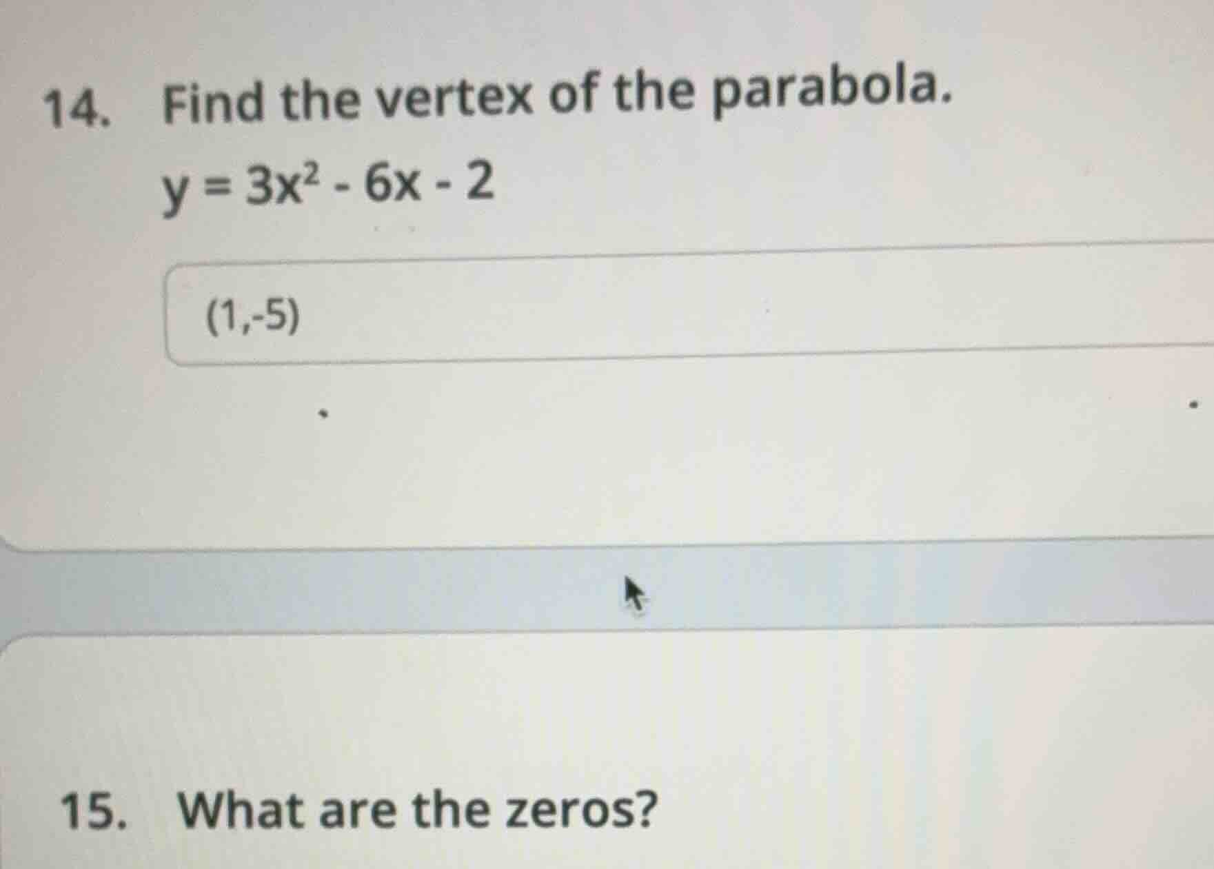 14. find the vertex of the parabola. y = 3x² - 6x - 2 (1,-5) 15. what a…