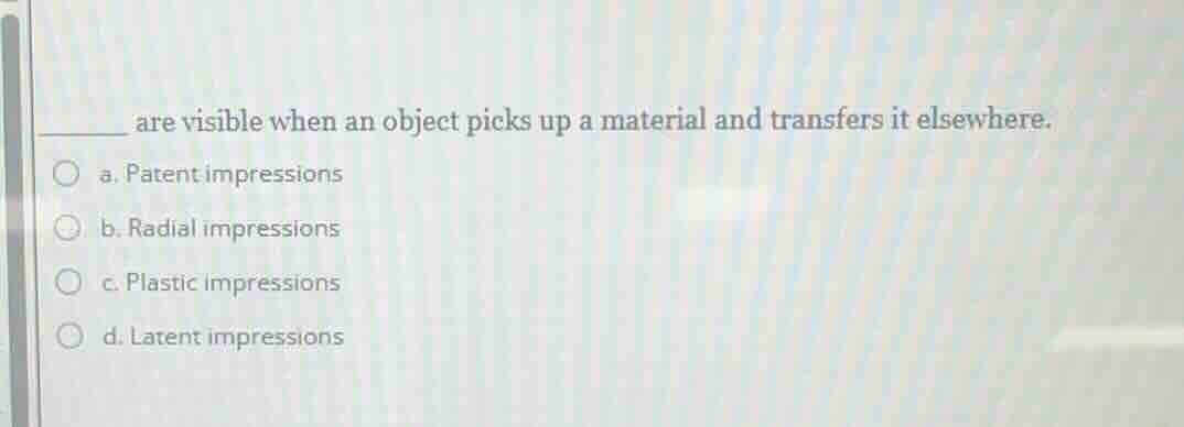 ______ are visible when an object picks up a material and transfers it …