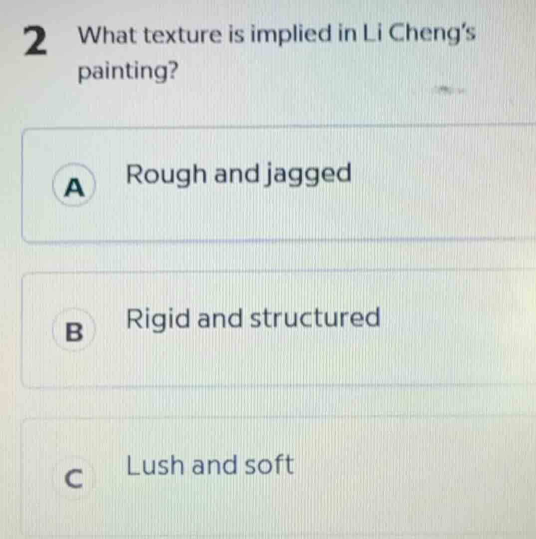 2 what texture is implied in li cheng’s painting? a rough and jagged b …