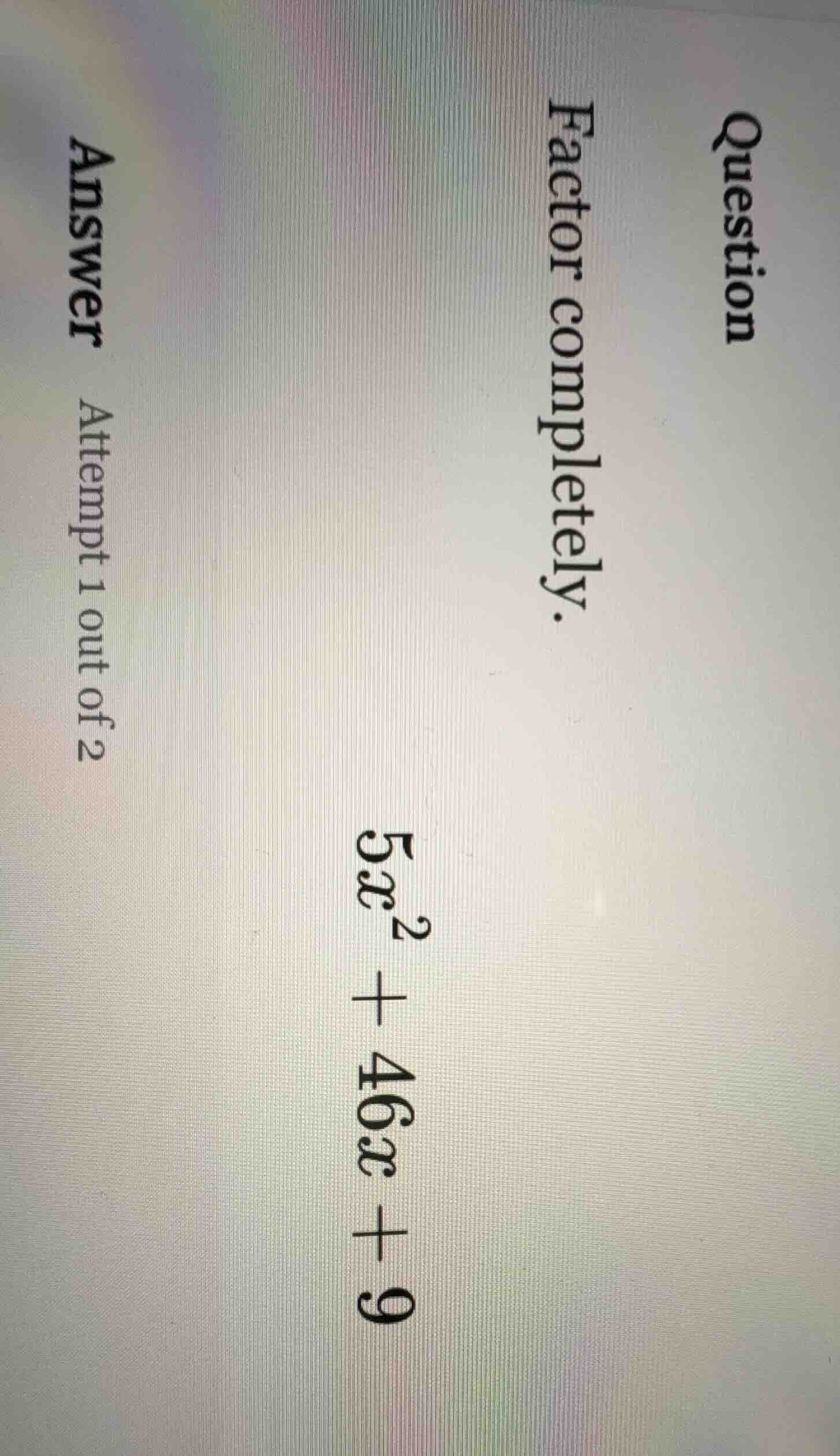 question factor completely. 5x² + 46x + 9 answer attempt 1 out of 2