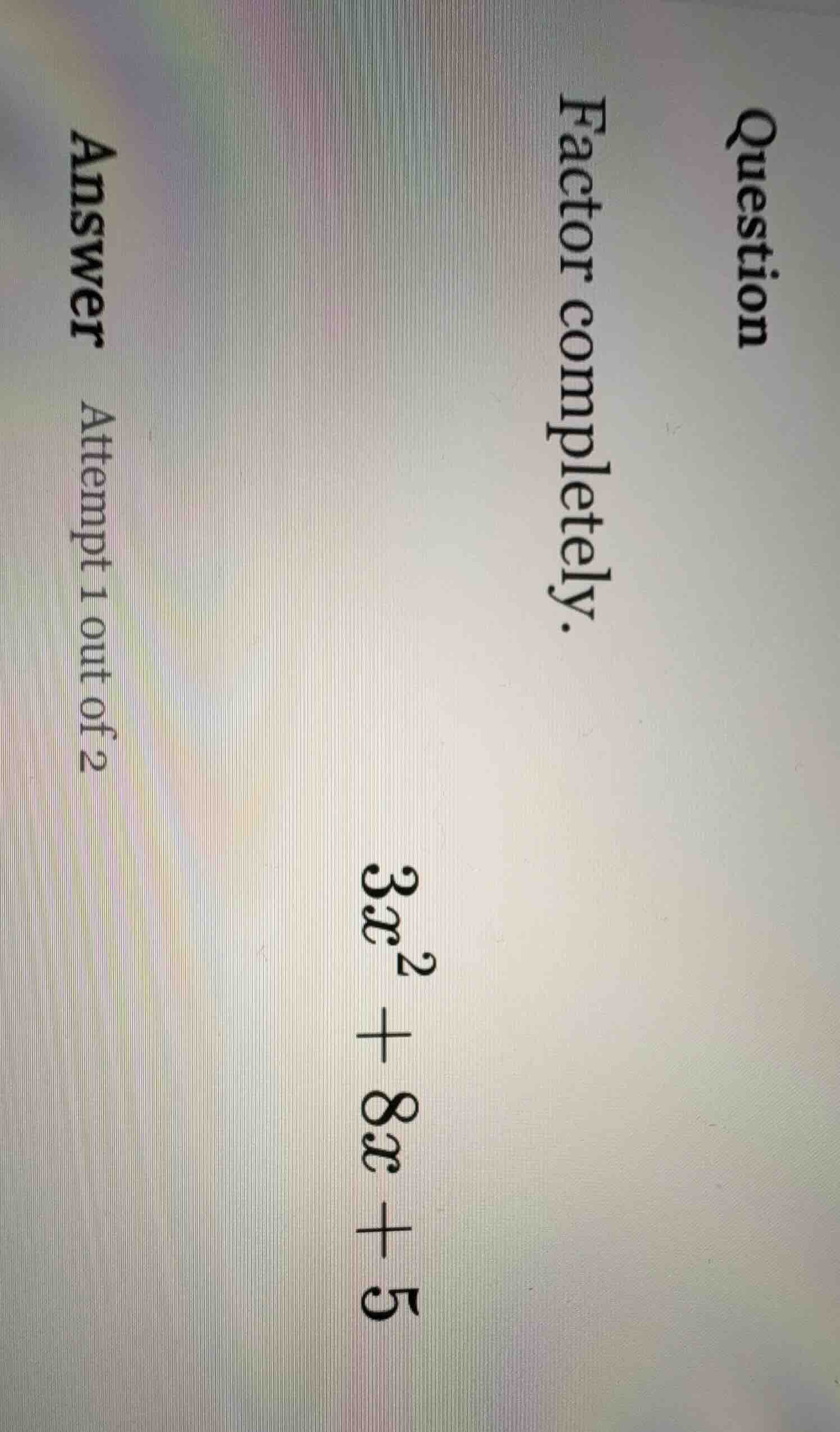 question factor completely. 3x² + 8x + 5 answer attempt 1 out of 2