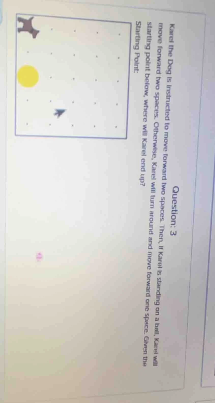 question: 3 karel the dog is instructed to move forward two spaces. the…