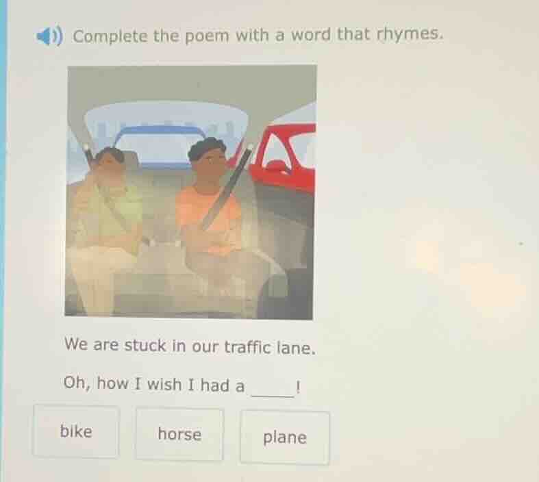 complete the poem with a word that rhymes. we are stuck in our traffic …