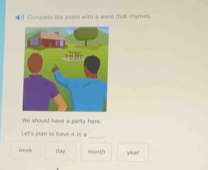 complete the poem with a word that rhymes. we should have a party here.…