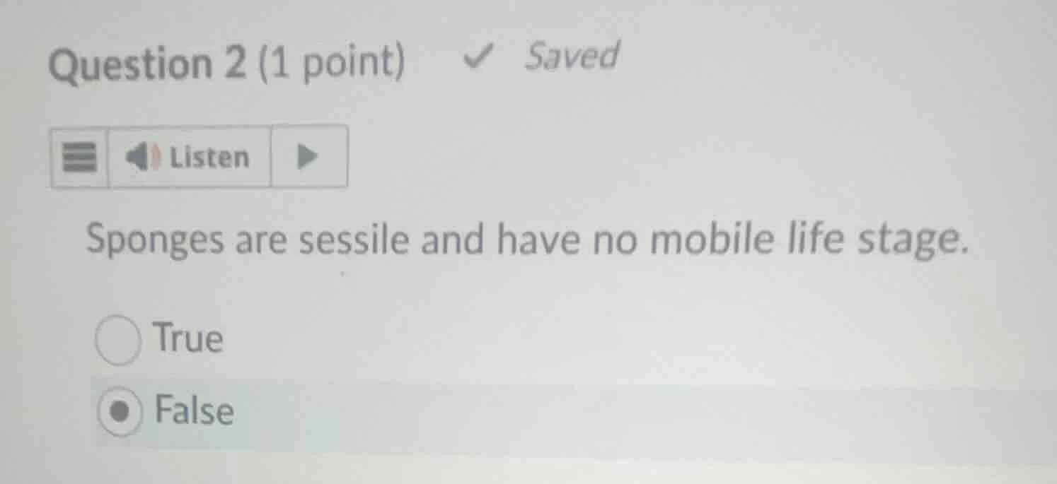 question 2 (1 point) saved listen sponges are sessile and have no mobil…