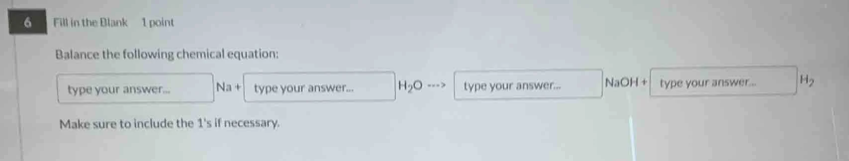 6 fill in the blank 1 point balance the following chemical equation: ty…