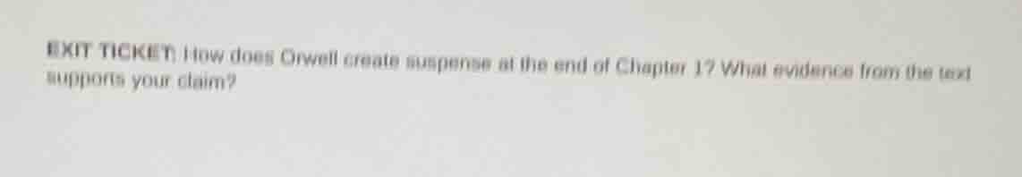exit ticket: how does orwell create suspense at the end of chapter 1? w…