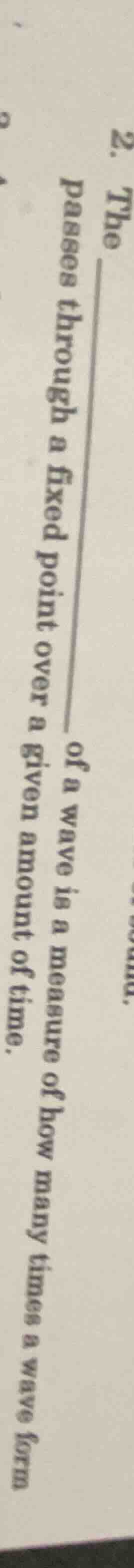 2. the ______ of a wave is a measure of how many times a wave form pass…