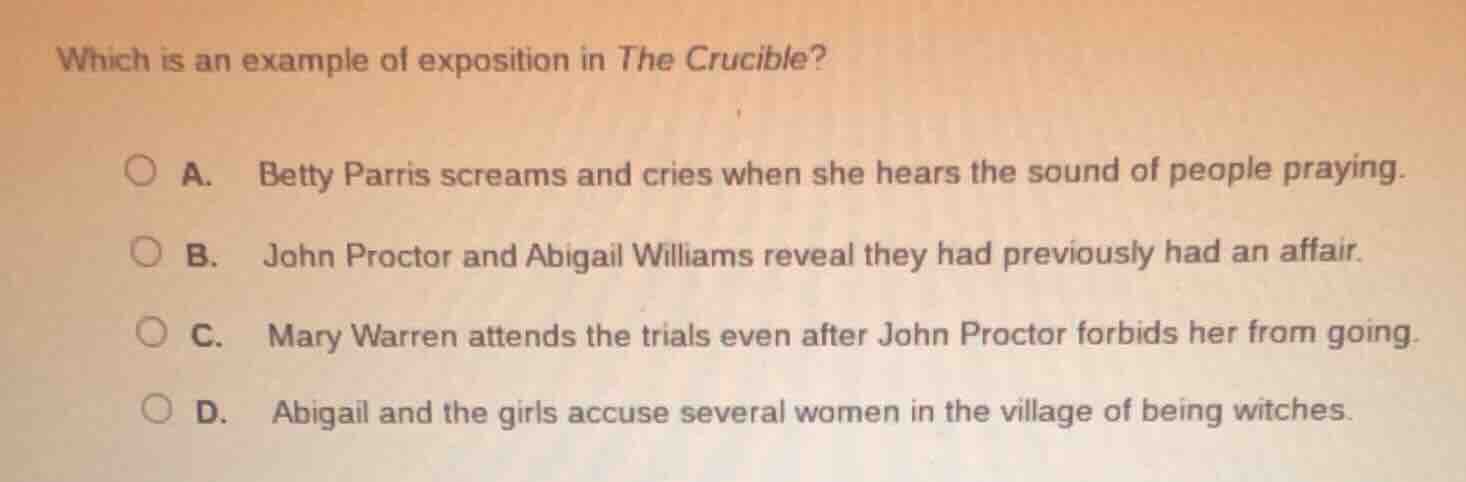 which is an example of exposition in the crucible? a. betty parris scre…