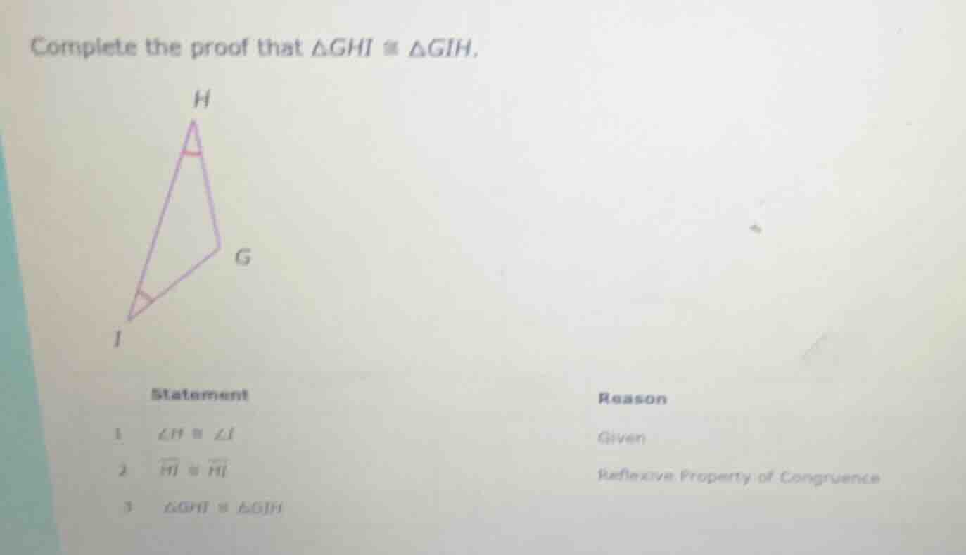complete the proof that $\\triangle ghi \\cong \\triangle gih$. stateme…