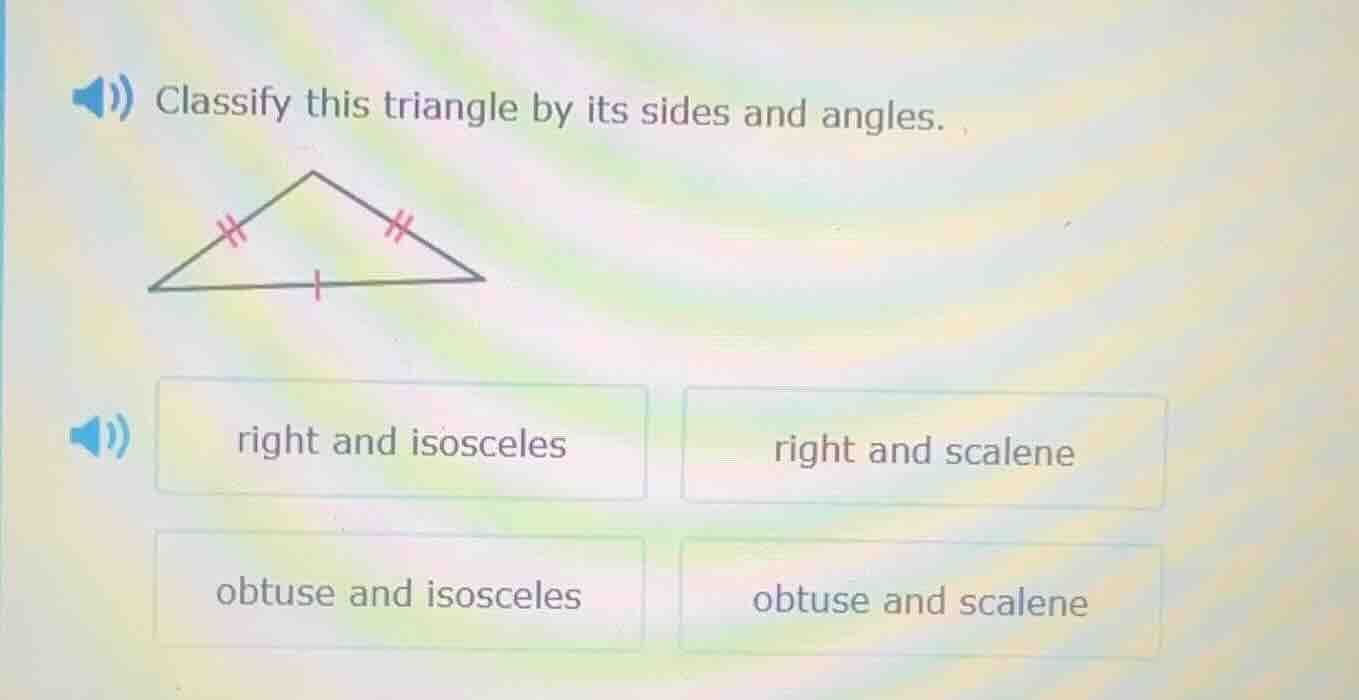 classify this triangle by its sides and angles. right and isosceles rig…