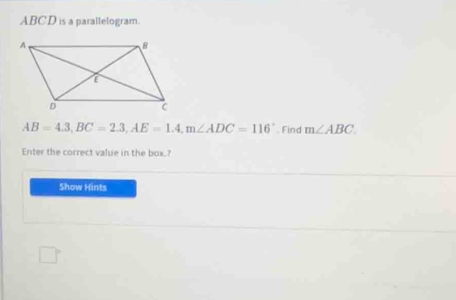 abcd is a parallelogram. ab = 4.3, bc = 2.3, ae = 1.4, m∠adc = 116°, fi…