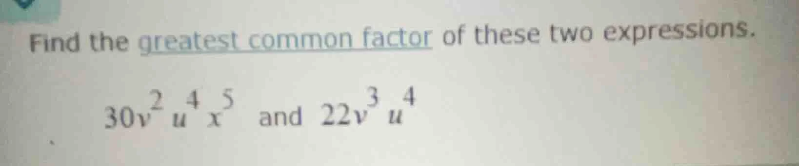 find the greatest common factor of these two expressions. $30v^{2}u^{4}…