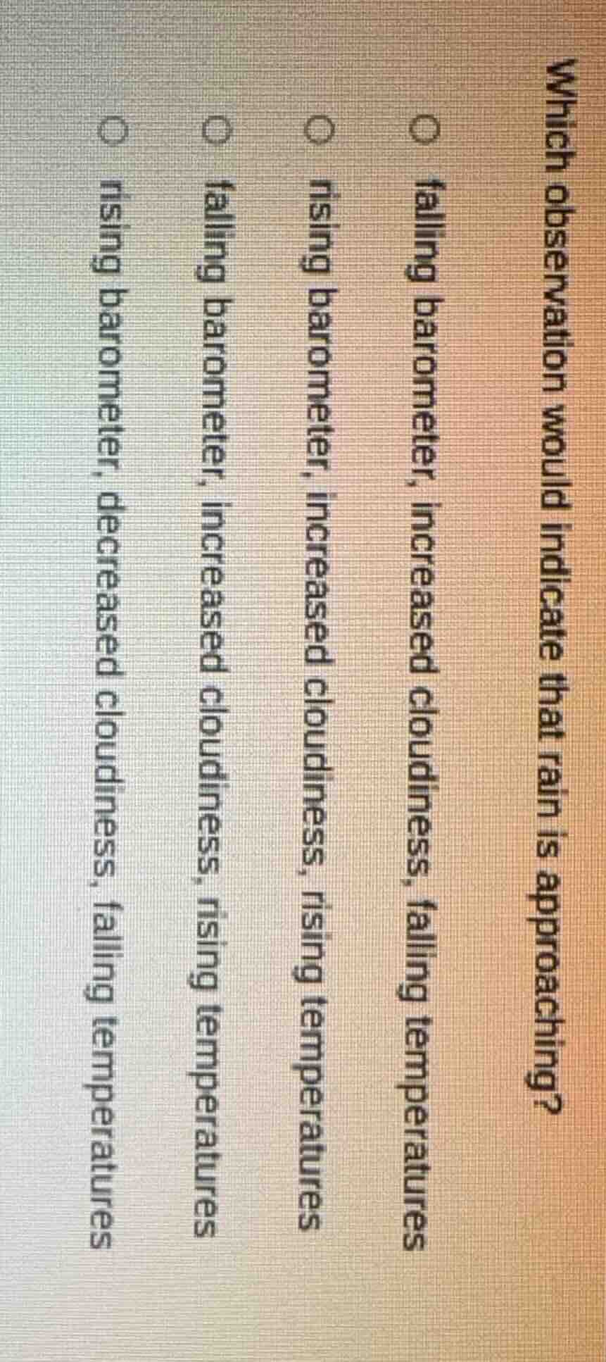 which observation would indicate that rain is approaching? falling baro…