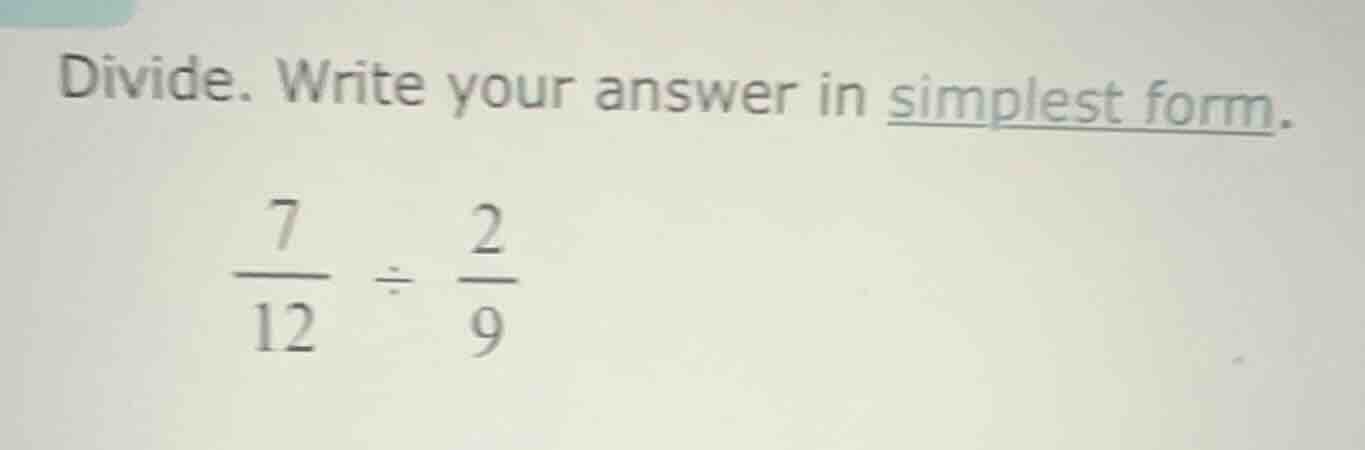 divide. write your answer in simplest form.\\(\frac{7}{12} div \frac{2}…