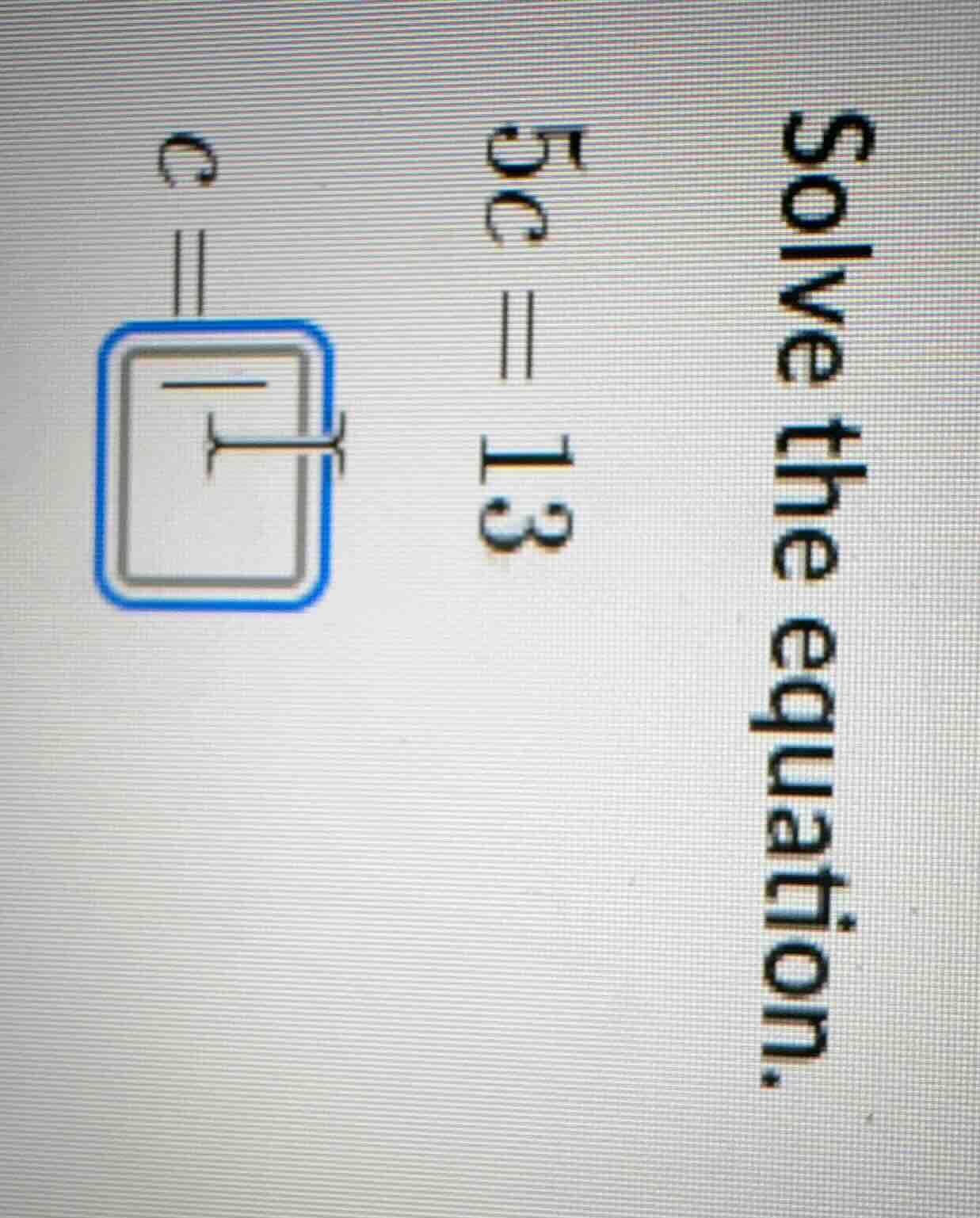 solve the equation. 5c = 13 c =