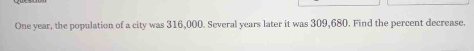 one year, the population of a city was 316,000. several years later it …