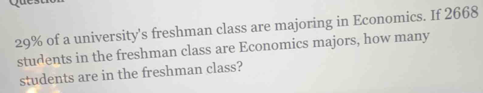 29% of a universitys freshman class are majoring in economics. if 2668 …