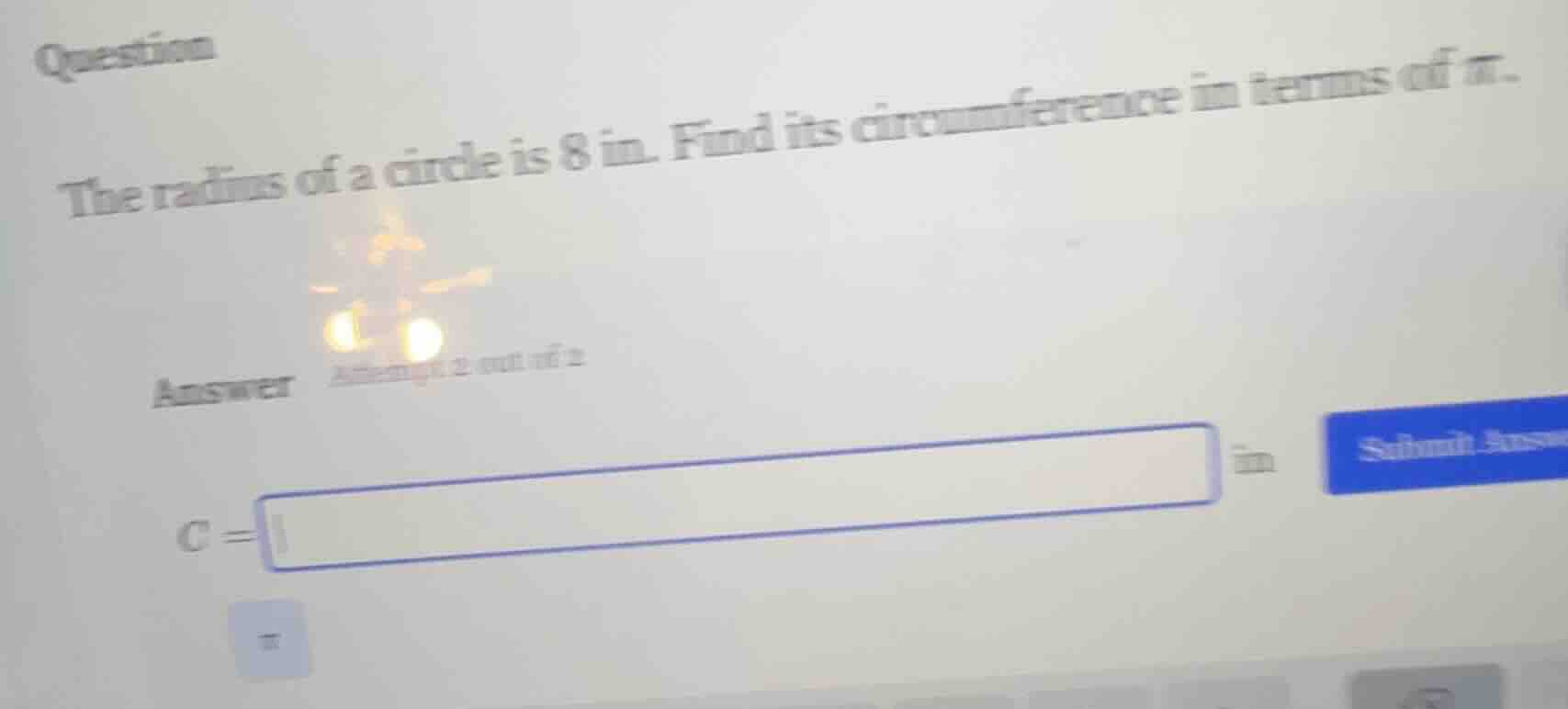 question the radius of a circle is 8 in. find its circumference in term…