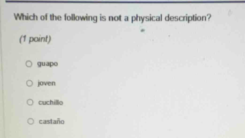 which of the following is not a physical description? (1 point) guapo j…