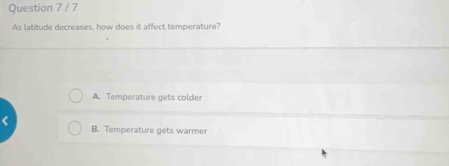 question 7 / 7 as latitude decreases, how does it affect temperature? a…