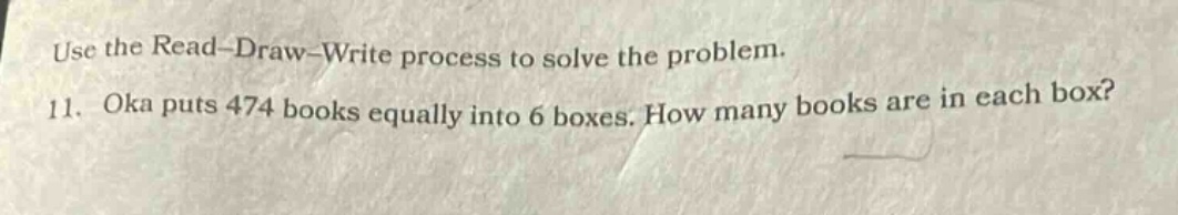 use the read–draw–write process to solve the problem. 11. oka puts 474 …