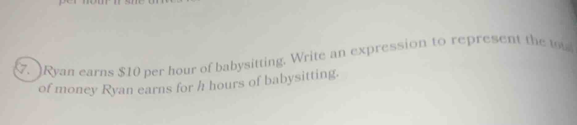7. ryan earns $10 per hour of babysitting. write an expression to repre…