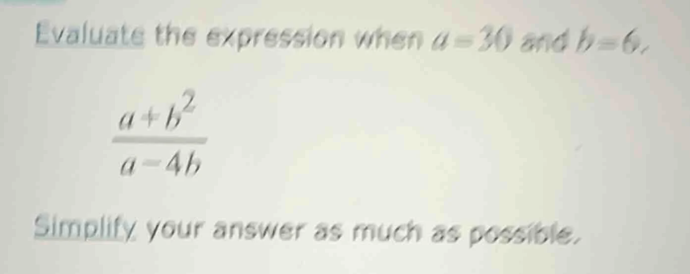 evaluate the expression when a = 30 and b = 6.\\(dfrac{a + b^2}{a - 4b}…