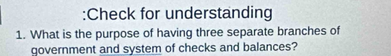 :check for understanding 1. what is the purpose of having three separat…