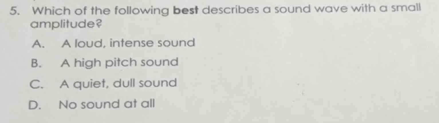 5. which of the following best describes a sound wave with a small ampl…