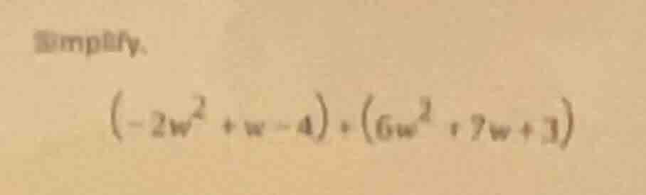 simplify. $(-2w^2 + w - 4) + (6w^2 + 7w + 3)$
