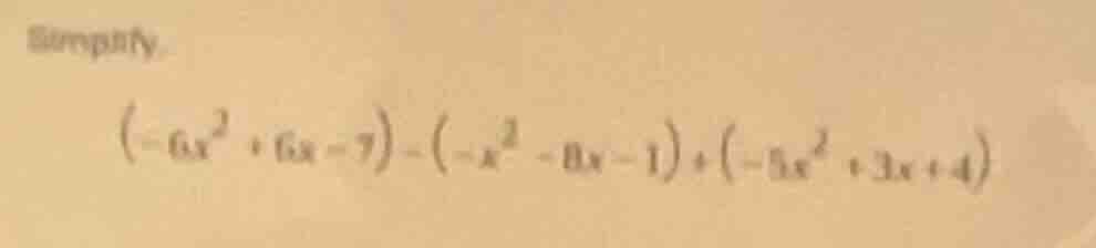 simplify $(-6x^2 + 6x - 7) - (-x^2 - 8x - 1) + (-5x^2 + 3x + 4)$