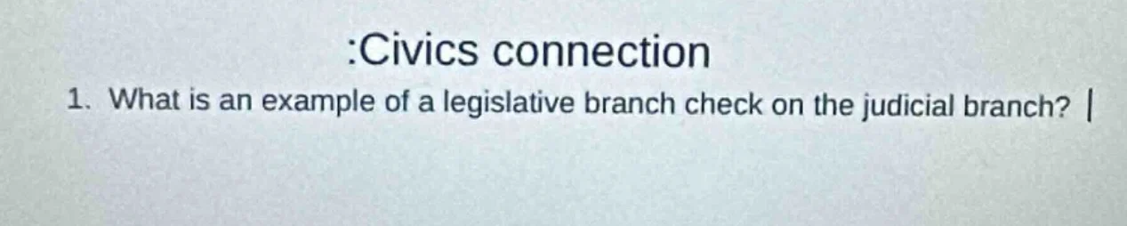 :civics connection 1. what is an example of a legislative branch check …