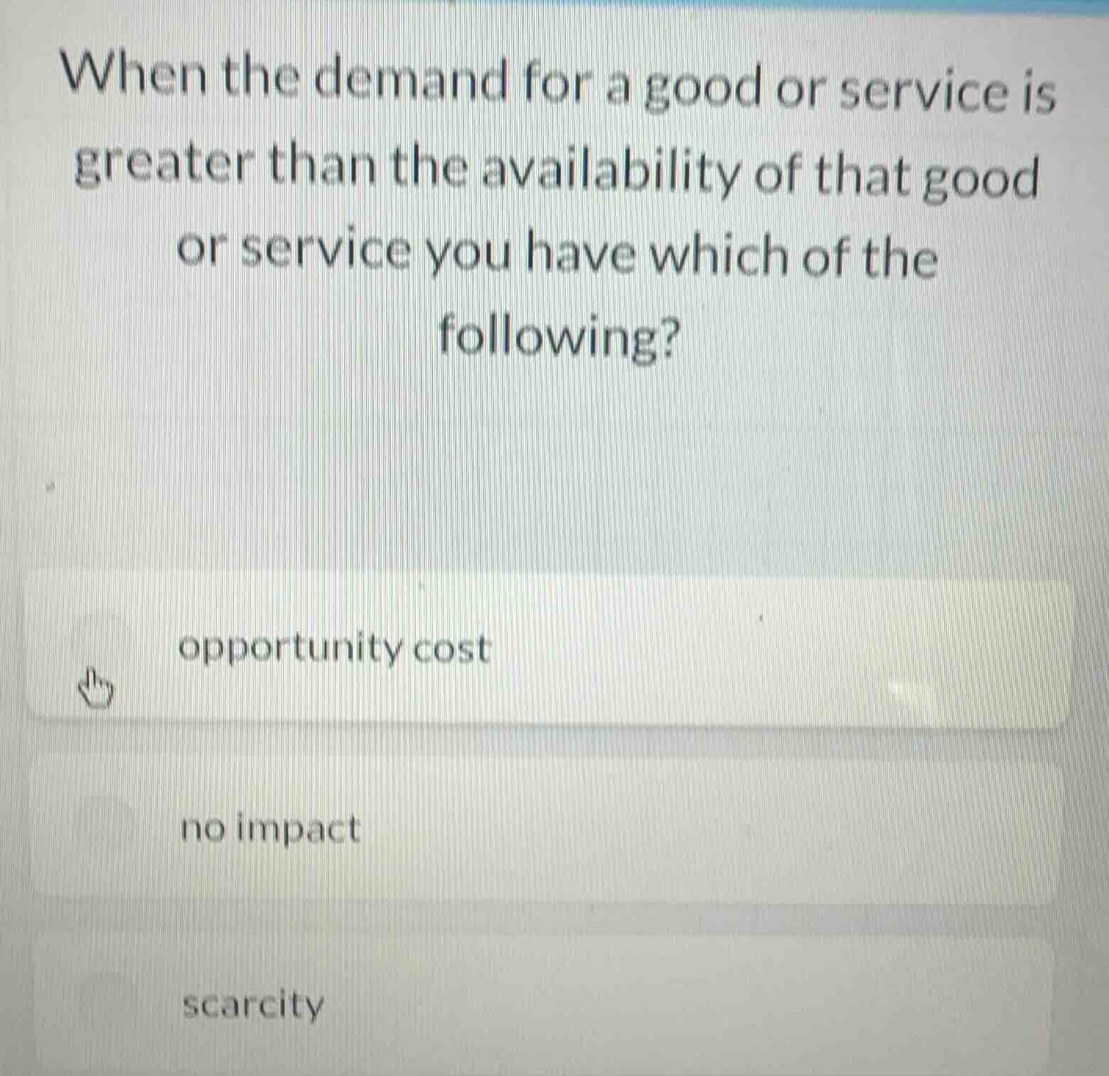 when the demand for a good or service is greater than the availability …